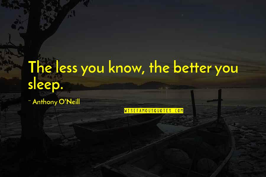 Phemister Jennifer Quotes By Anthony O'Neill: The less you know, the better you sleep.