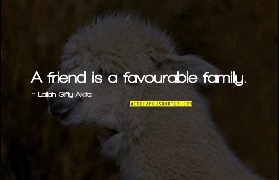 Phenethylamine Quotes By Lailah Gifty Akita: A friend is a favourable family.