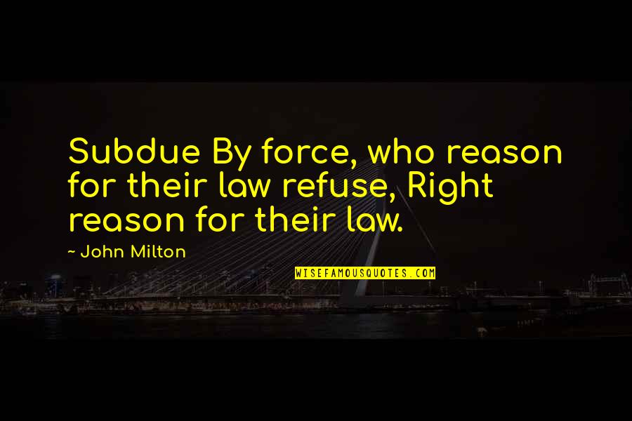 Pheng Lao Quotes By John Milton: Subdue By force, who reason for their law