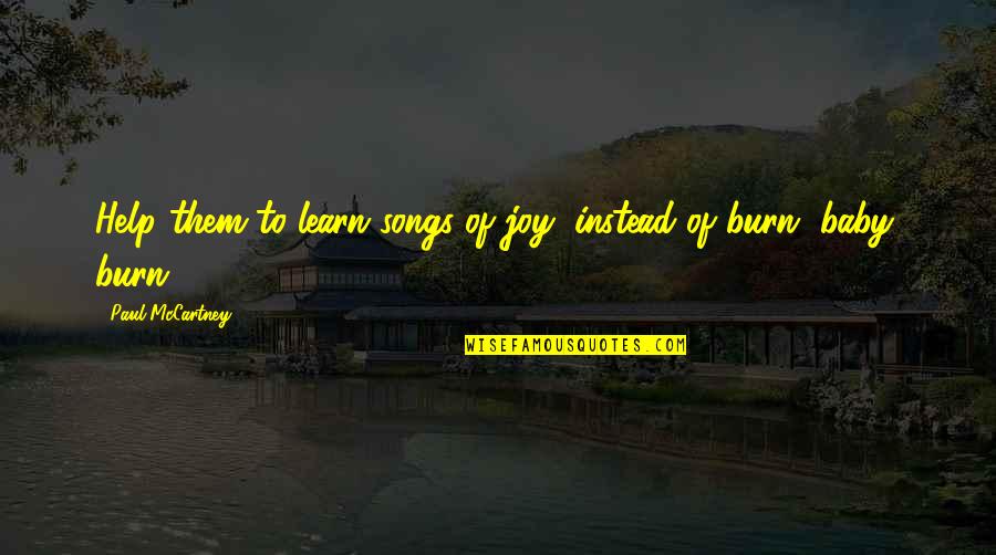 Phenice Crete Quotes By Paul McCartney: Help them to learn songs of joy, instead