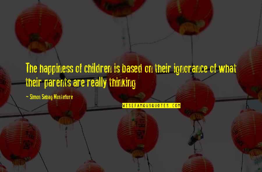 Phenobarbital Brand Quotes By Simon Sebag Montefiore: The happiness of children is based on their