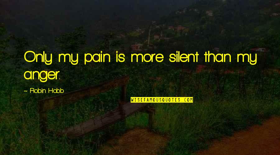Phenobarbital Quotes By Robin Hobb: Only my pain is more silent than my Phenobarbital Quotes By Robin Hobb: Only my pain is more silent than my