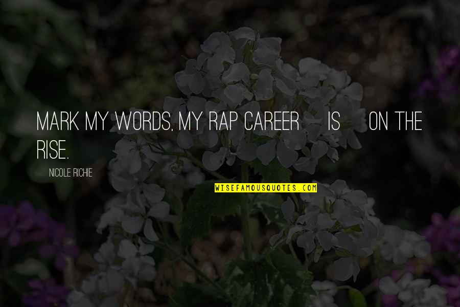 Phenology Quotes By Nicole Richie: Mark my words, my rap career [is] on