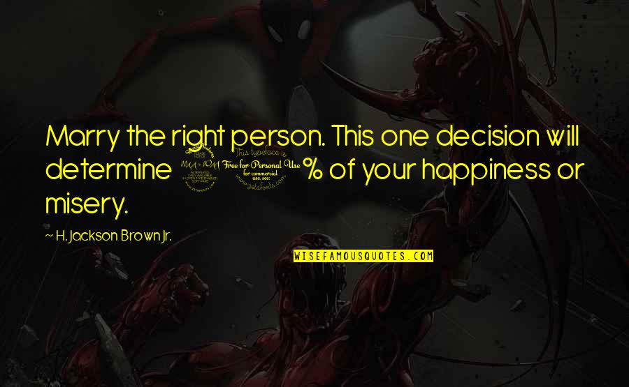 Phenomen Quotes By H. Jackson Brown Jr.: Marry the right person. This one decision will
