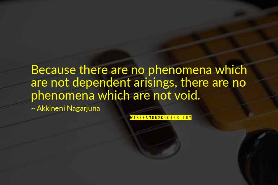 Phenomena Quotes By Akkineni Nagarjuna: Because there are no phenomena which are not