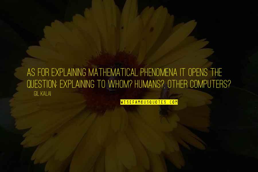 Phenomena Quotes By Gil Kalai: As for explaining mathematical phenomena it opens the