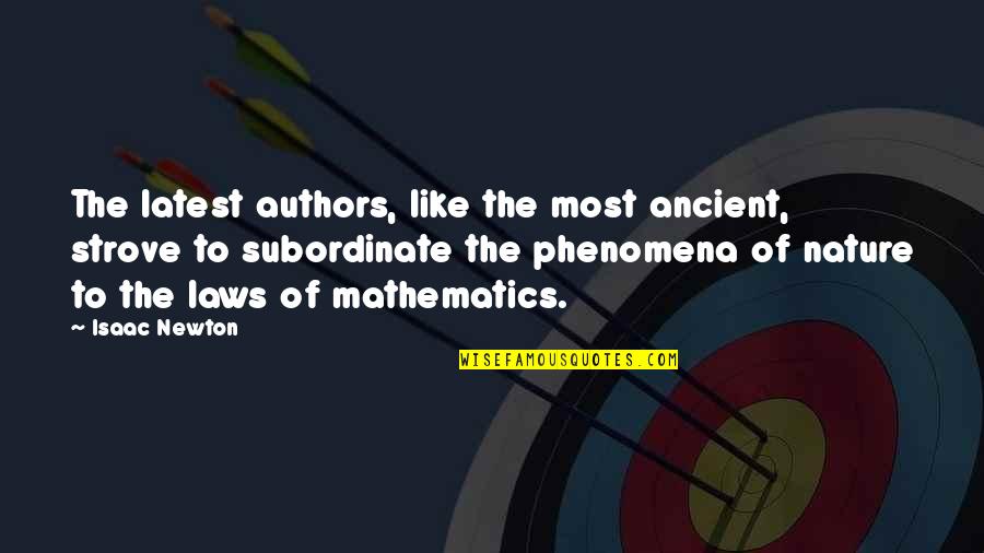 Phenomena Quotes By Isaac Newton: The latest authors, like the most ancient, strove