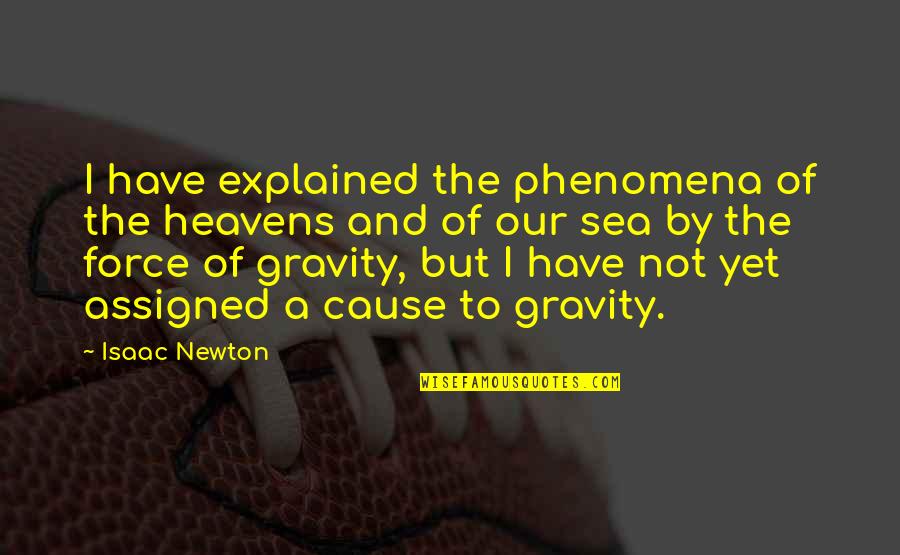 Phenomena Quotes By Isaac Newton: I have explained the phenomena of the heavens