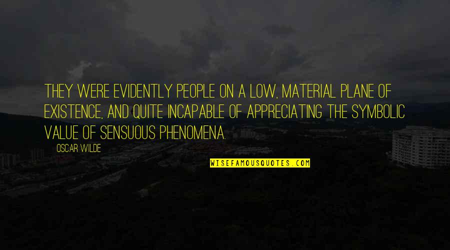 Phenomena Quotes By Oscar Wilde: They were evidently people on a low, material