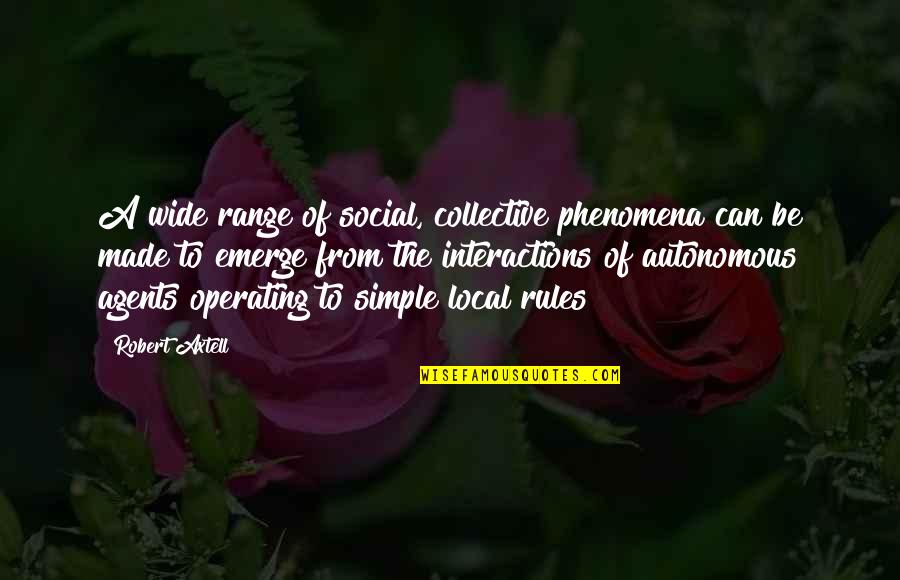 Phenomena Quotes By Robert Axtell: A wide range of social, collective phenomena can