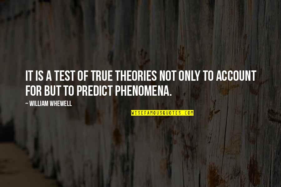 Phenomena Quotes By William Whewell: It is a test of true theories not