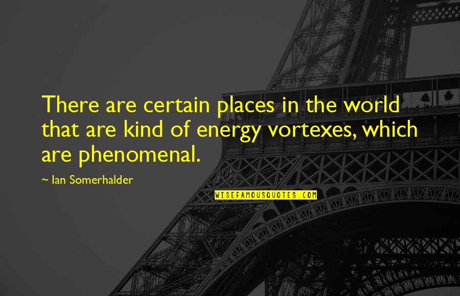 Phenomenal Quotes By Ian Somerhalder: There are certain places in the world that