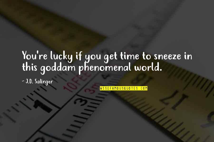 Phenomenal Quotes By J.D. Salinger: You're lucky if you get time to sneeze