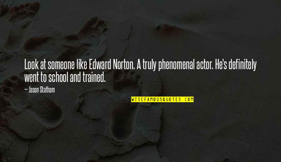 Phenomenal Quotes By Jason Statham: Look at someone like Edward Norton. A truly