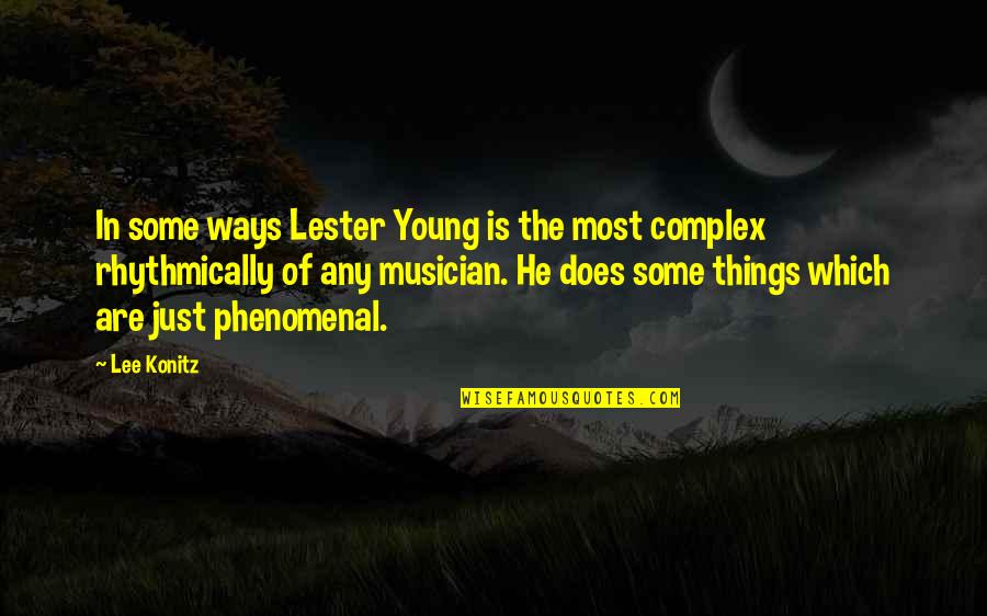 Phenomenal Quotes By Lee Konitz: In some ways Lester Young is the most