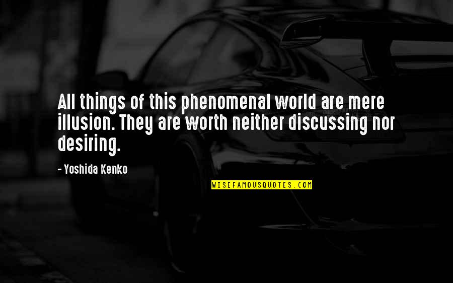 Phenomenal Quotes By Yoshida Kenko: All things of this phenomenal world are mere