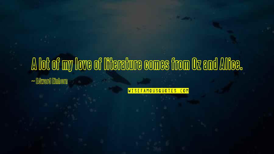 Phenomenalism Quotes By Edward Einhorn: A lot of my love of literature comes Phenomenalism Quotes By Edward Einhorn: A lot of my love of literature comes
