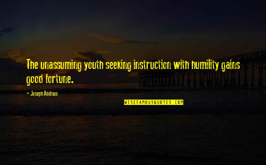 Phenomenally Beautiful Quotes By Joseph Addison: The unassuming youth seeking instruction with humility gains