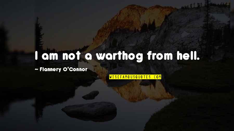 Phenomenologists Quotes By Flannery O'Connor: I am not a warthog from hell.