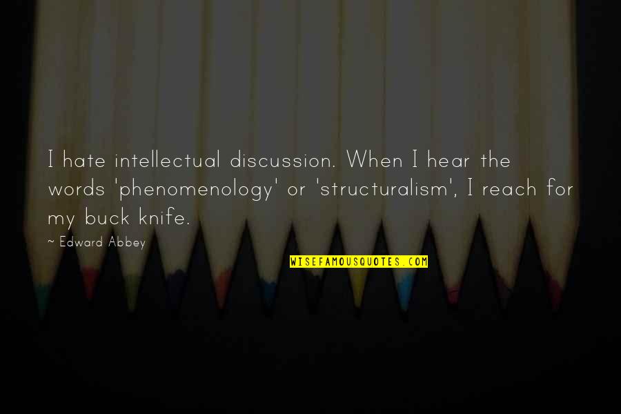 Phenomenology's Quotes By Edward Abbey: I hate intellectual discussion. When I hear the