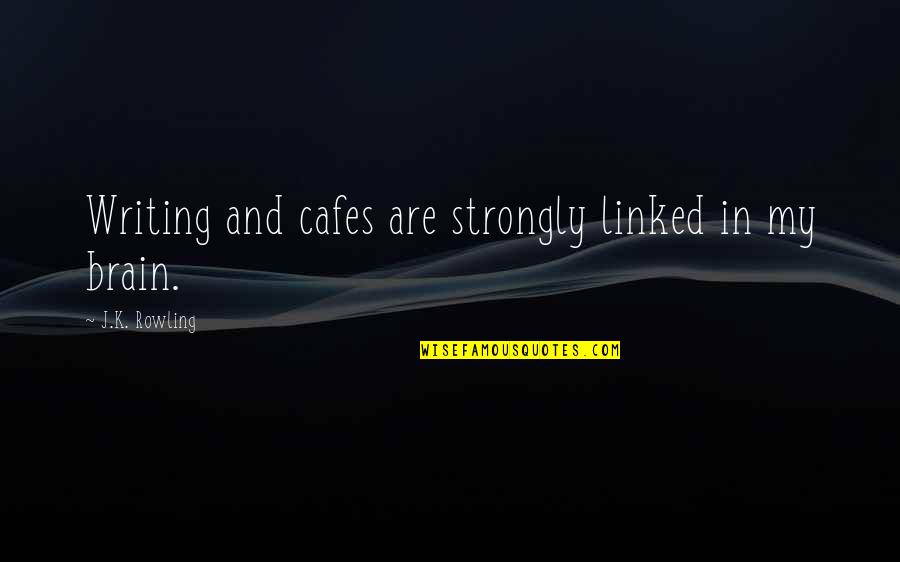 Phenomenon Plural Quotes By J.K. Rowling: Writing and cafes are strongly linked in my