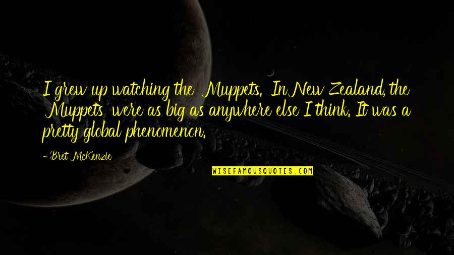 Phenomenon Quotes By Bret McKenzie: I grew up watching the 'Muppets.' In New