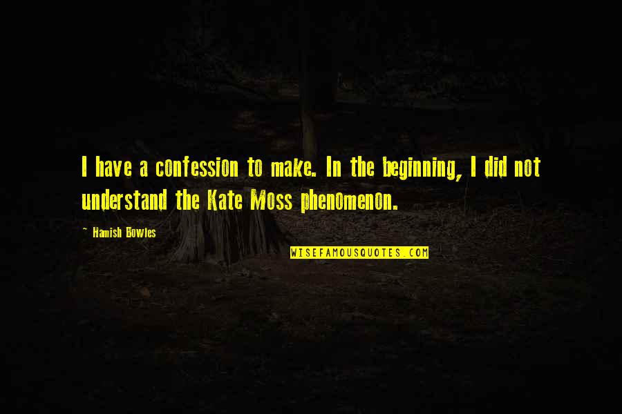 Phenomenon Quotes By Hamish Bowles: I have a confession to make. In the Phenomenon Quotes By Hamish Bowles: I have a confession to make. In the