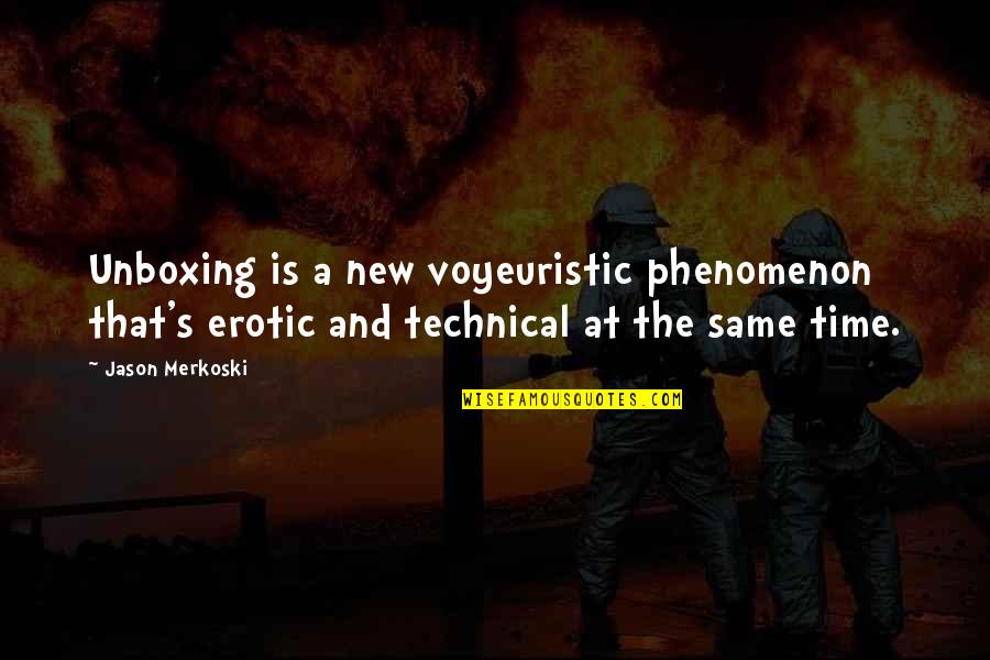 Phenomenon Quotes By Jason Merkoski: Unboxing is a new voyeuristic phenomenon that's erotic Phenomenon Quotes By Jason Merkoski: Unboxing is a new voyeuristic phenomenon that's erotic