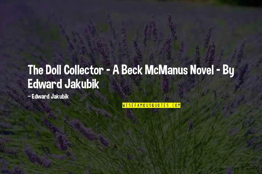 Phenomona Quotes By Edward Jakubik: The Doll Collector - A Beck McManus Novel