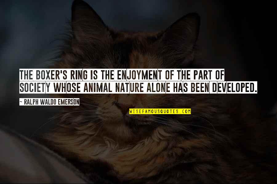 Pheobe Quotes By Ralph Waldo Emerson: The boxer's ring is the enjoyment of the Pheobe Quotes By Ralph Waldo Emerson: The boxer's ring is the enjoyment of the