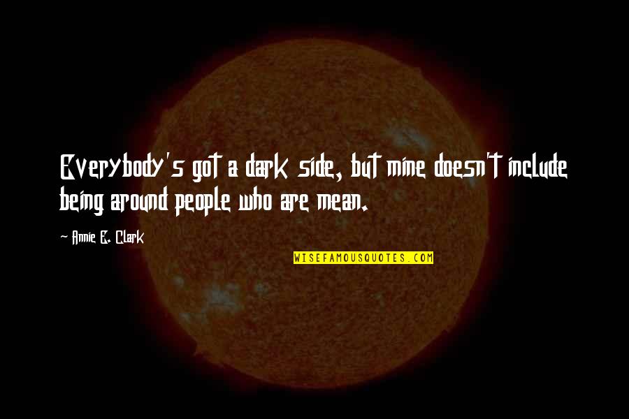 Phepuc Quotes By Annie E. Clark: Everybody's got a dark side, but mine doesn't
