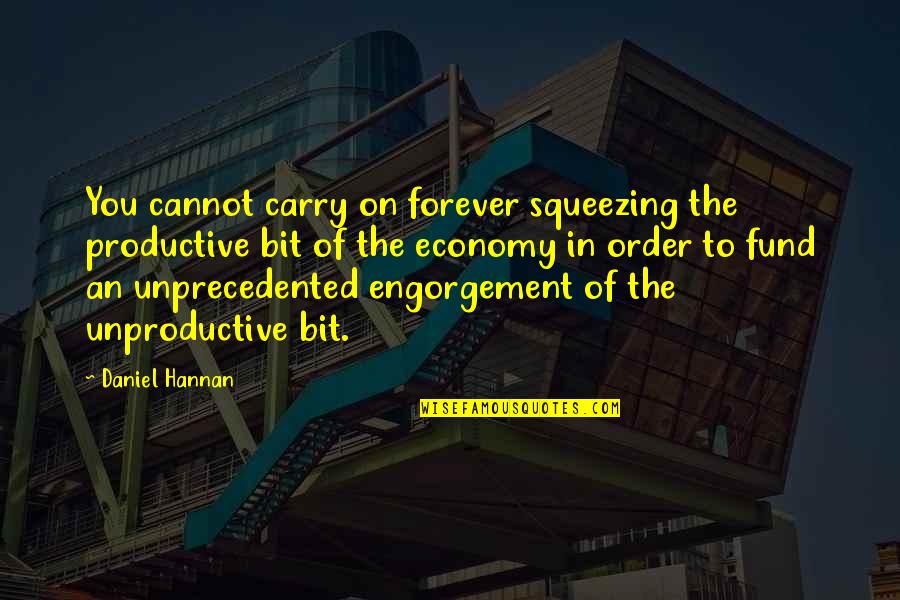Pherenol Quotes By Daniel Hannan: You cannot carry on forever squeezing the productive Pherenol Quotes By Daniel Hannan: You cannot carry on forever squeezing the productive