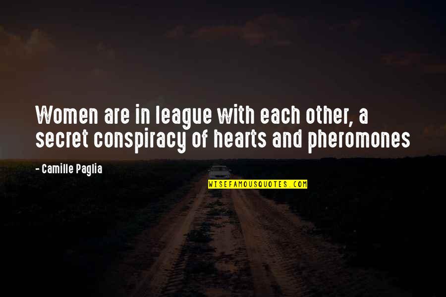 Pheromones Quotes By Camille Paglia: Women are in league with each other, a