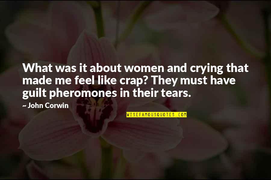 Pheromones Quotes By John Corwin: What was it about women and crying that