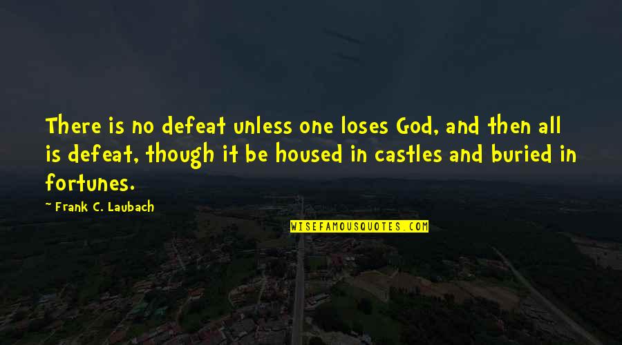 Pheromosa Quotes By Frank C. Laubach: There is no defeat unless one loses God,