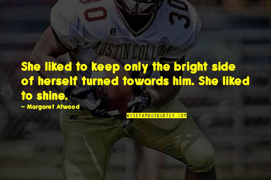 Pheucticus Quotes By Margaret Atwood: She liked to keep only the bright side