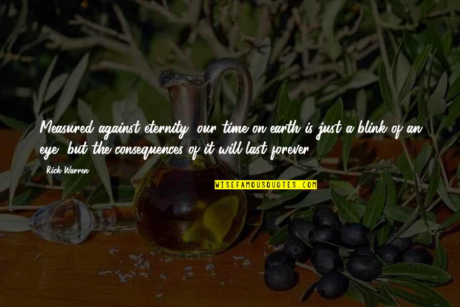 Phevs Mor Quotes By Rick Warren: Measured against eternity, our time on earth is