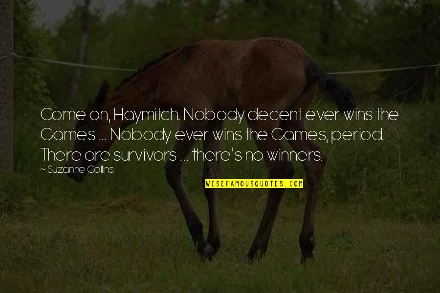 Phew Quotes By Suzanne Collins: Come on, Haymitch. Nobody decent ever wins the