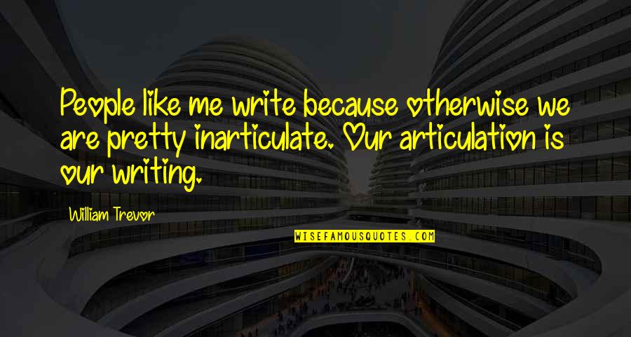Pheww Clip Quotes By William Trevor: People like me write because otherwise we are Pheww Clip Quotes By William Trevor: People like me write because otherwise we are