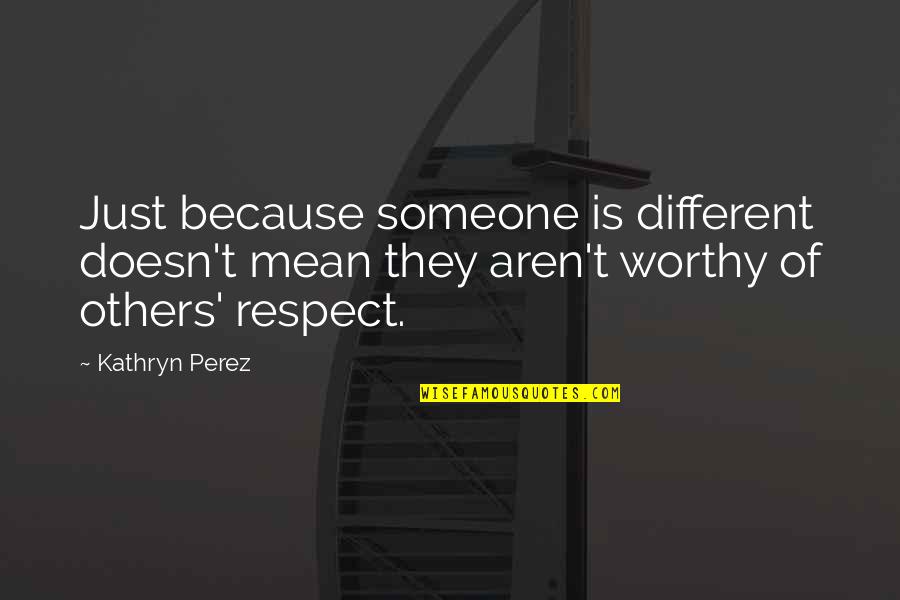 Pheyephine Quotes By Kathryn Perez: Just because someone is different doesn't mean they Pheyephine Quotes By Kathryn Perez: Just because someone is different doesn't mean they