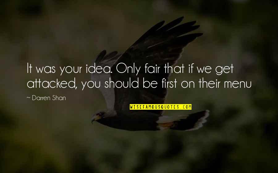 Pheylen Quotes By Darren Shan: It was your idea. Only fair that if