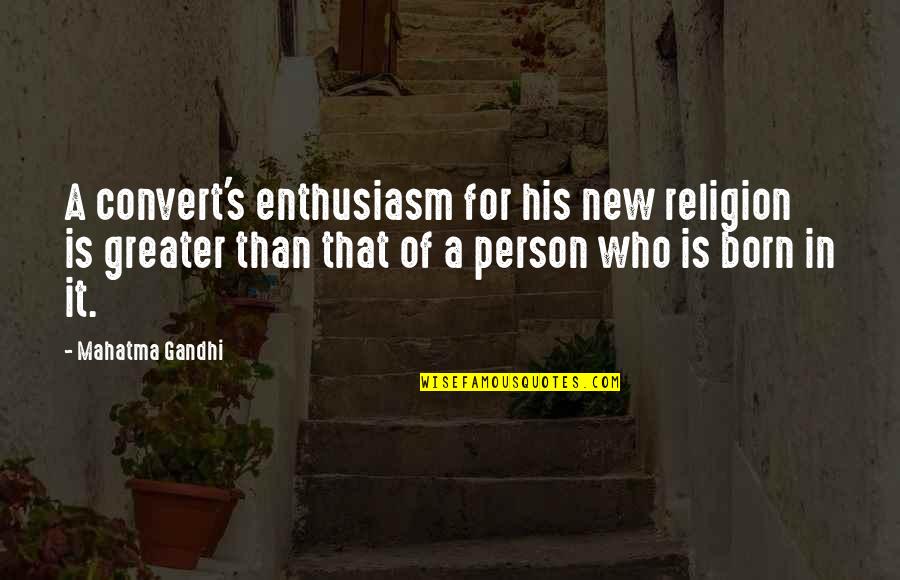 Pheylen Quotes By Mahatma Gandhi: A convert's enthusiasm for his new religion is
