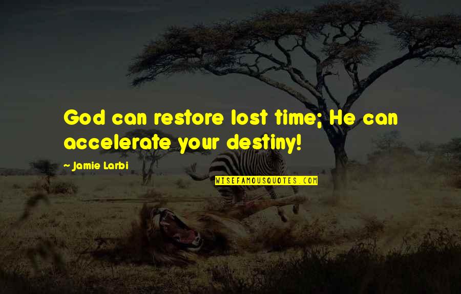 Phhht Quotes By Jamie Larbi: God can restore lost time; He can accelerate