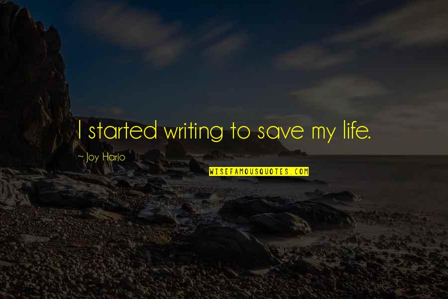 Phi Kappa Tau Quotes By Joy Harjo: I started writing to save my life. Phi Kappa Tau Quotes By Joy Harjo: I started writing to save my life.