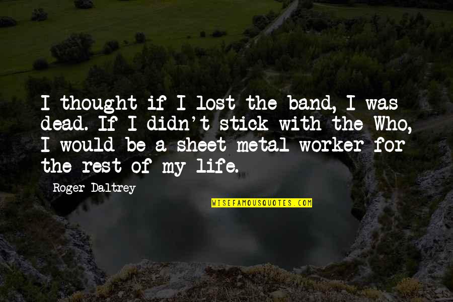 Phi Sigma Sigma Sister Quotes By Roger Daltrey: I thought if I lost the band, I