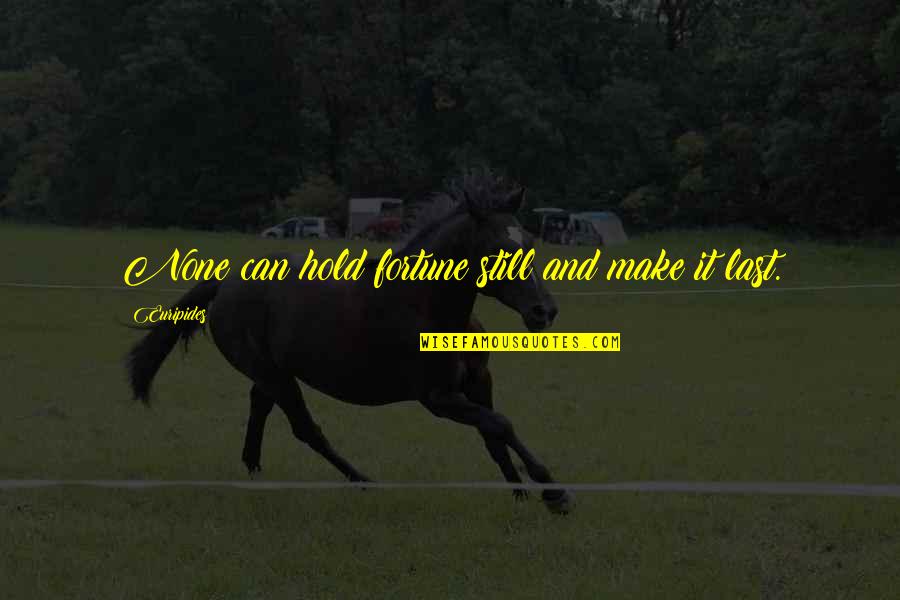 Phi U D Xu T Quotes By Euripides: None can hold fortune still and make it