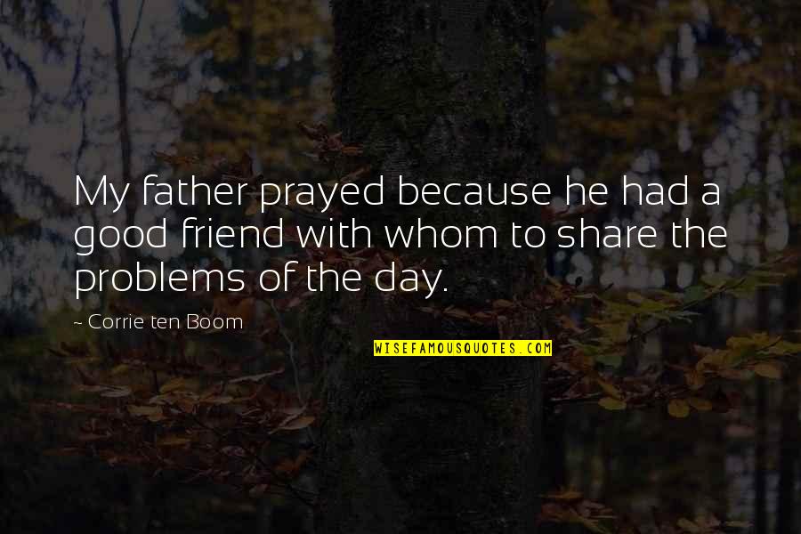 Phi4tech Quotes By Corrie Ten Boom: My father prayed because he had a good Phi4tech Quotes By Corrie Ten Boom: My father prayed because he had a good