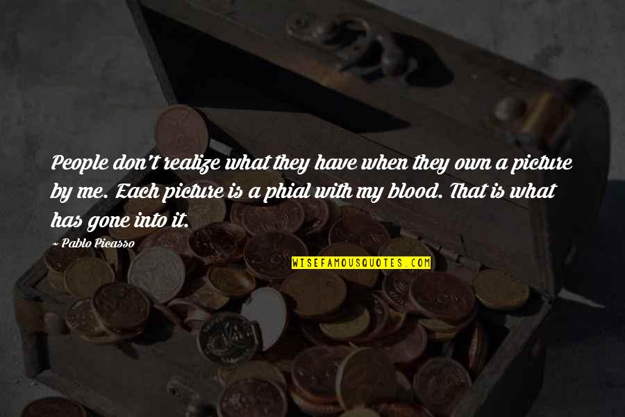 Phial Quotes By Pablo Picasso: People don't realize what they have when they