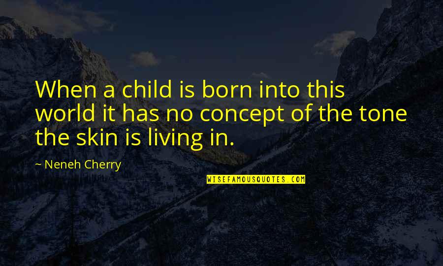 Phiangphor Sarasathapheng Quotes By Neneh Cherry: When a child is born into this world Phiangphor Sarasathapheng Quotes By Neneh Cherry: When a child is born into this world