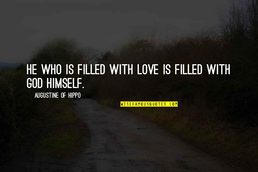 Phibes Quotes By Augustine Of Hippo: He who is filled with love is filled